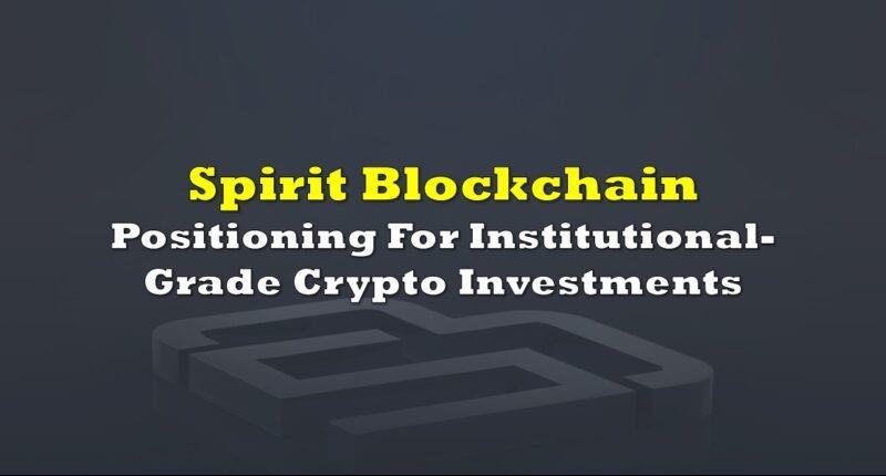 Spirit Blockchain’s Smart and Safe Strategy: Positioning To Scale AUM As Demand for Institutional...
