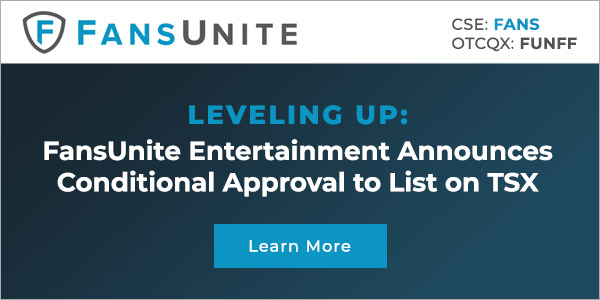 Leveling Up: FansUnite Entertainment Announces Conditional Approval to List on TSX