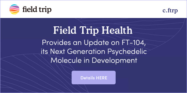 Field Trip Health Ltd. Provides Update on FT-104, Its Next Generation Psychedelic Molecule in Development