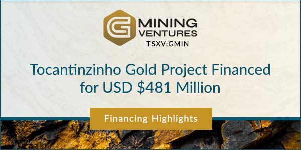 Tocantinzinho Gold Project Financed for USD $481 Million