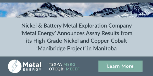 Nickel & Battery Metal Exploration Company ‘Metal Energy’ Announces Assay Results from its High-Grade Nickel and Copper-Cobalt ‘Manibridge Project’ in Manitoba