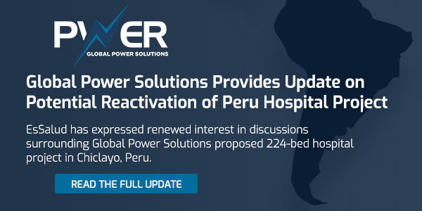 Global Power Solutions Provides Update on 
Potential Reactivation of Peru Hospital Project
